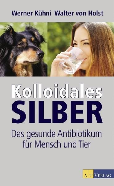 Kolloidales Silber - Das gesunde Antibiotikum für Mensch und Tier